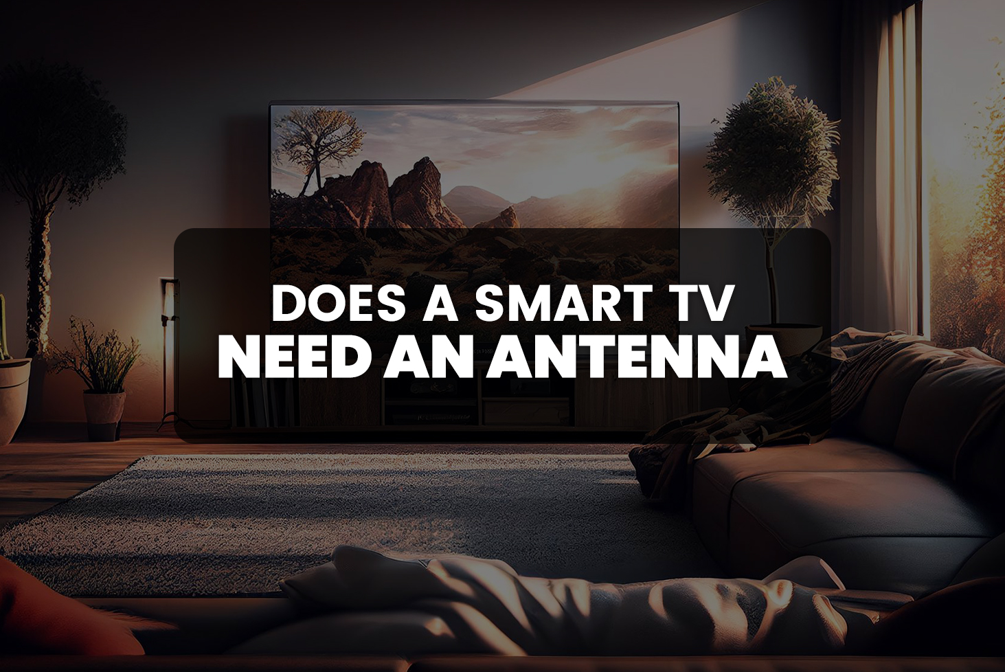 Does a Smart TV Need an Antenna?