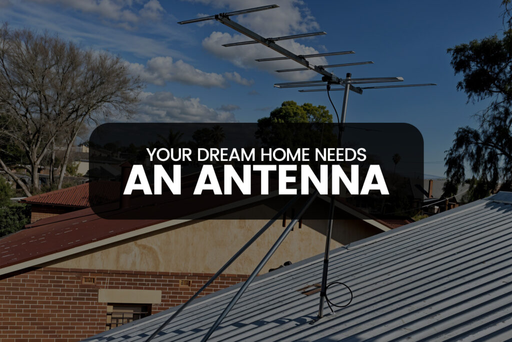 Your Dream Home Needs an Antenna