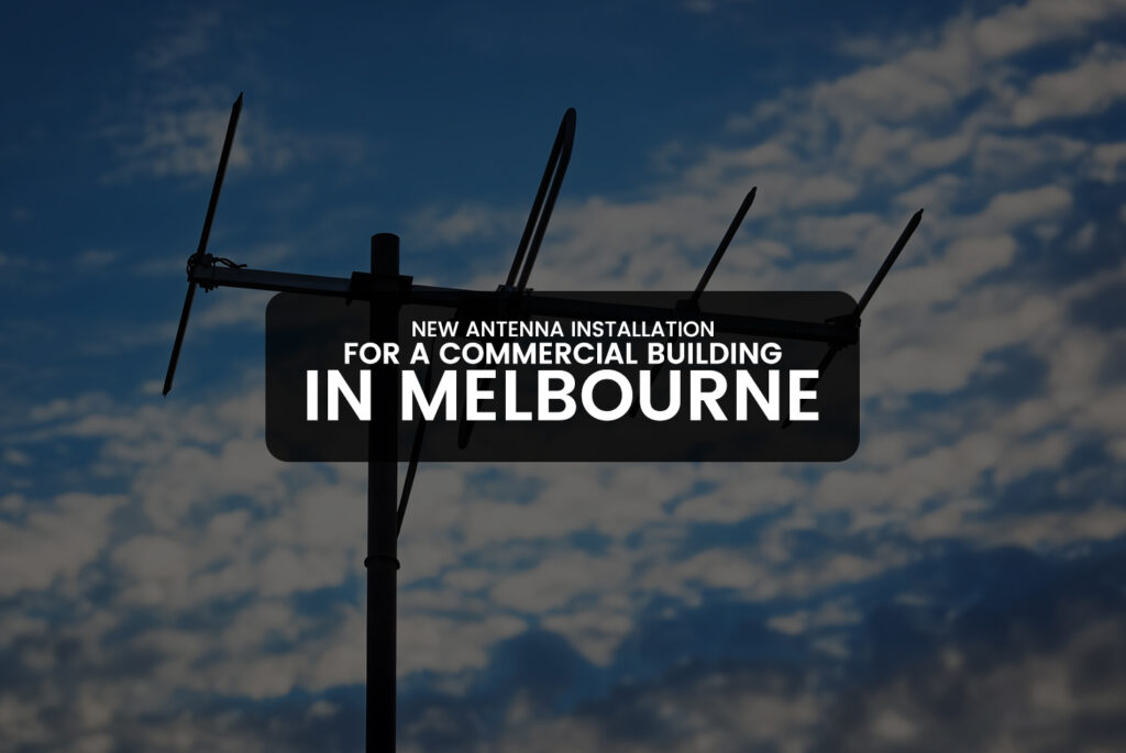 New Antenna Installation for a Commercial Building in Melbourne