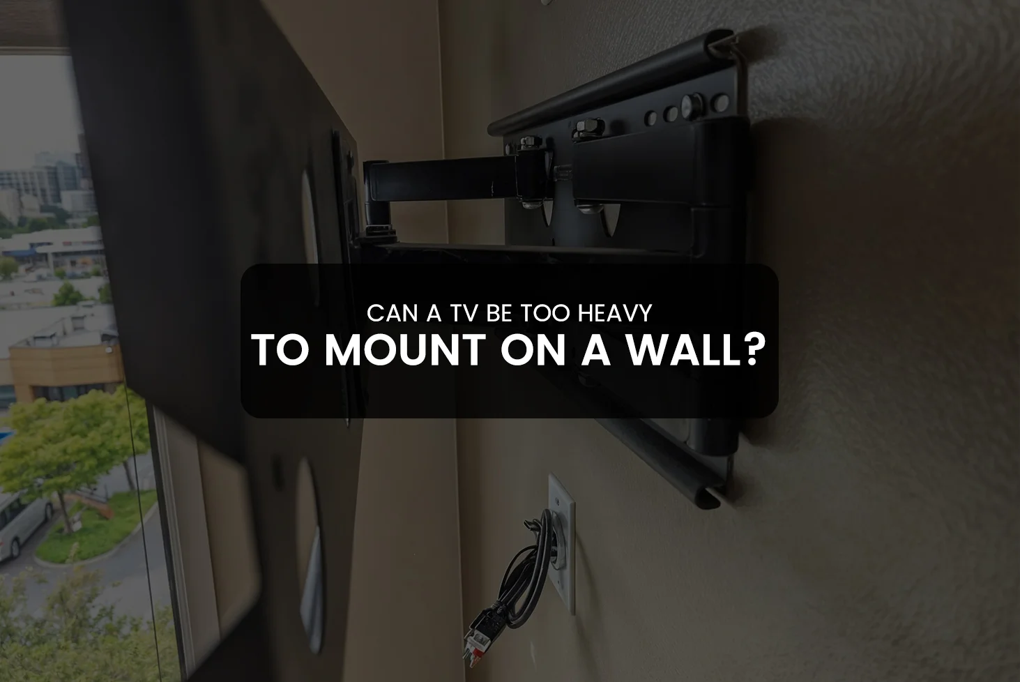 Can a TV Be Too Heavy to Mount on a Wall?