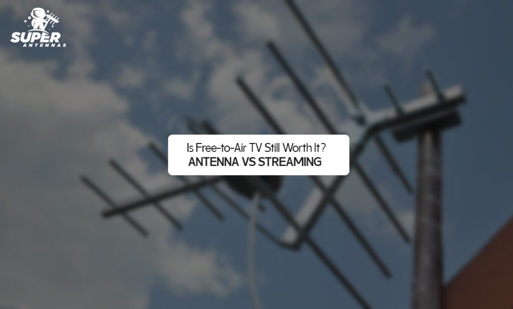 Is Free-to-Air TV Still Worth It? Antenna vs Streaming