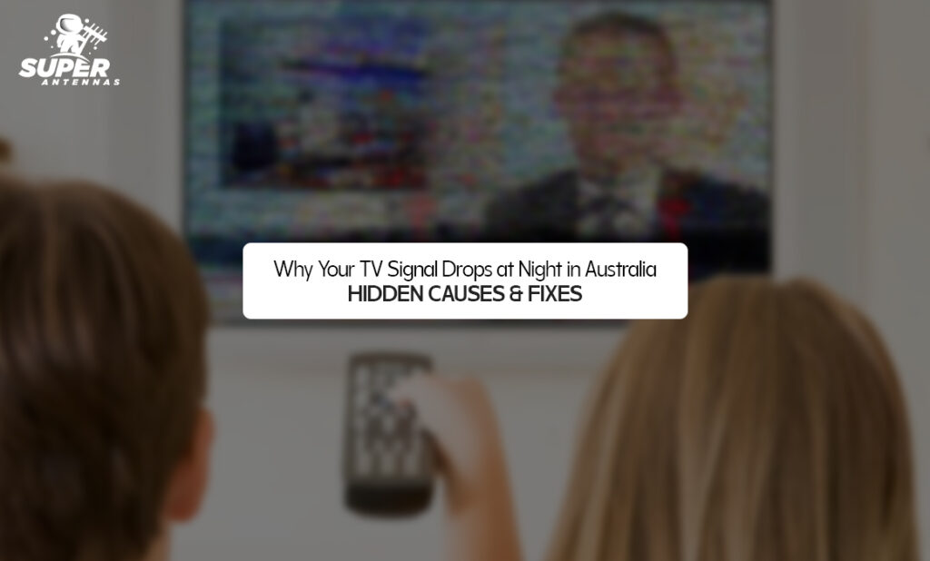 Why Your TV Signal Drops at Night in Australia – Hidden Causes & Fixes