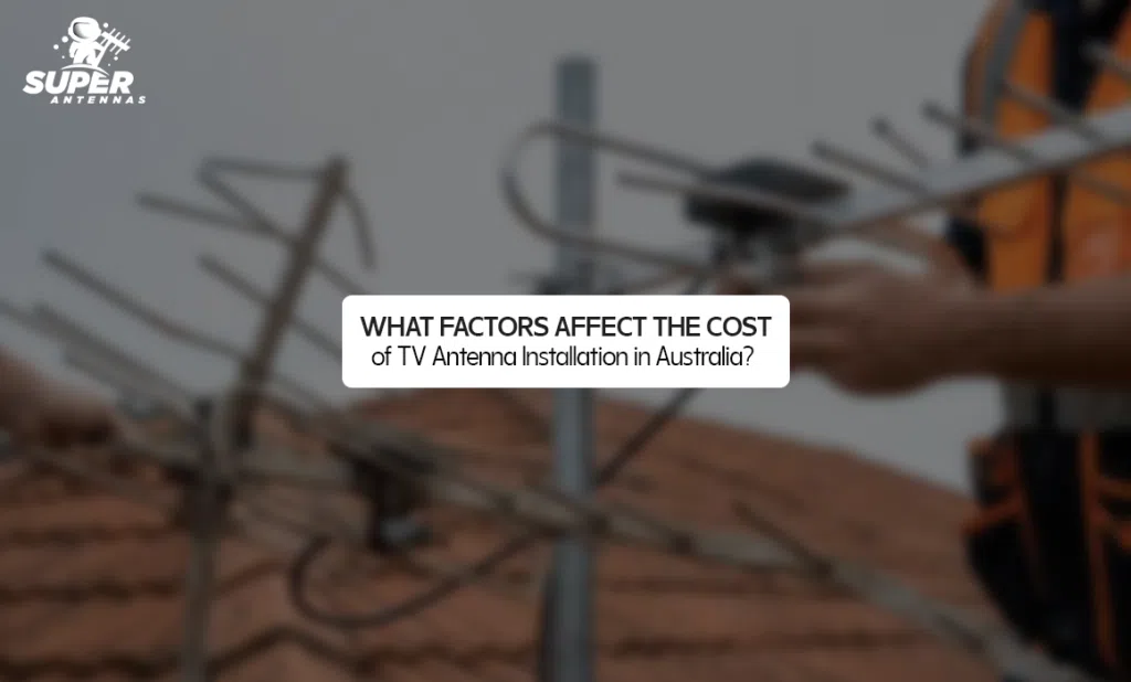 What Factors Affect the Cost of TV Antenna Installation in Australia?